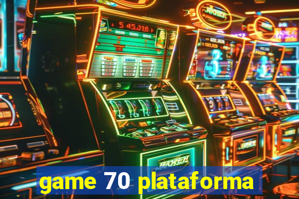 game 70 plataforma